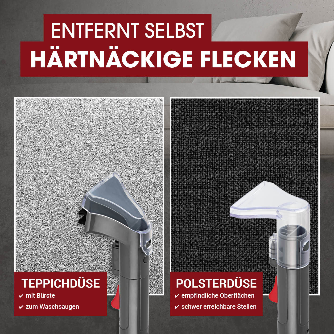 Polster- & Teppichreiniger mit Teppich- und Polsterdüse entfernt selbst hartnäckige Flecken von Fasern und empfindlichen Oberflächen.